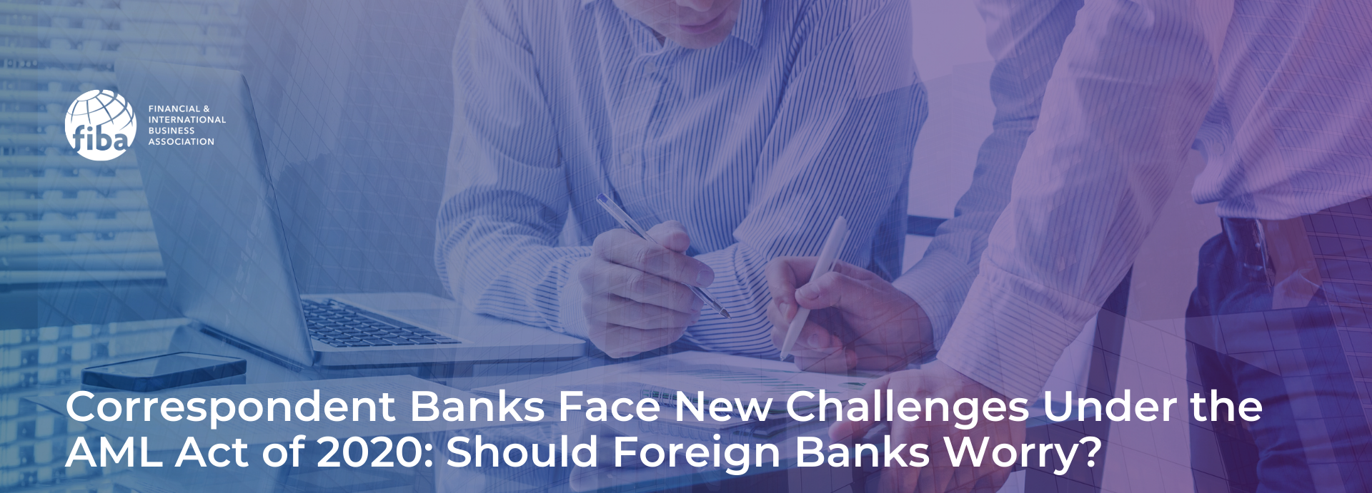 Correspondent Banks Face New Challenges Under the AML Act of 2020: Should Foreign Banks Worry?